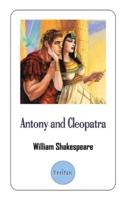 Antony and Cleopatra: A Play by William Shakespeare