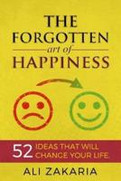 The Forgotten Art of Happiness: 52 Ideas That Will Change Your Life