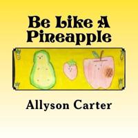 Be Like A Pineapple