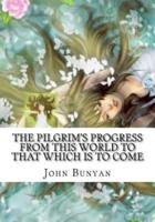 The Pilgrim's Progress from This World to That Which Is to Come