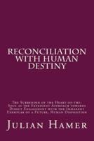 Reconciliation with Human Destiny: The Surrender of the Heart-of-the-Soul as the Expedient Approach towards Direct Engagement with the Immanent Exemplar of a Future, Human Disposition