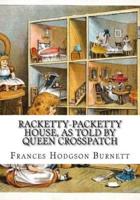 Racketty-Packetty House, as Told by Queen Crosspatch