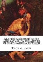 A Letter Addressed to the Abbe Raynal, on the Affairs of North America, in Which