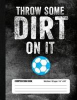 Throw Some Dirt On It Composition Book Wide Ruled (100 Pages, 7.44 X 9.69)