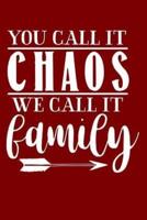You Call It Chaos We Call It Family