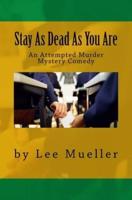 Stay As Dead As You Are: An Attempted Murder Mystery Comedy