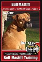 Bull Mastiff Training Book for Dogs & Puppies By BoneUP DOG Training