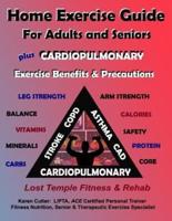 Home Exercise Guide for Adults & Seniors Plus Cardiopulmonary Exercise Benefits & Risks