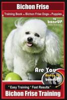 Bichon Frise Training Book for Bichon Frise Dogs & Puppies By BoneUP DOG Trainin
