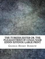 The Turkish Jester, or, The Pleasantries of Cogia Nasr Eddin Effendi
