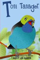 Toni Tanager: A fun read-aloud illustrated tongue twisting tale brought to you by the letter "T".