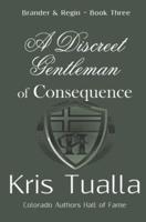 A Discreet Gentleman of Consequence: The Discreet Gentleman Series: Brander & Regin - Book Three