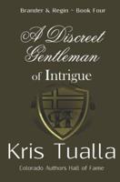 A Discreet Gentleman of Intrigue: The Discreet Gentleman Series: Brander & Regin - Book 4