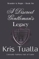 A Discreet Gentleman's Legacy: The Discreet Gentleman Series: Brander & Regin - Book Six