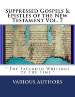 Suppressed Gospels & Epistles of the New Testament Vol. 7