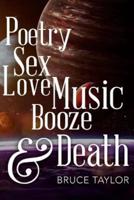 Poetry Sex Love Music Booze & Death