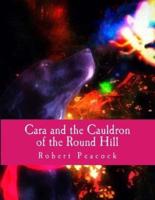 Cara and the Cauldron of the Round Hill