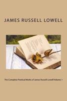 The Complete Poetical Works of James Russell Lowell Volume 1