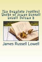 The Complete Poetical Works of James Russell Lowell Volume 3