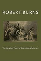The Complete Works of Robert Burns Volume 2
