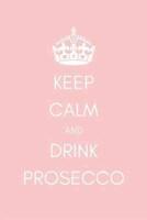Keep Calm and Drink Prosecco