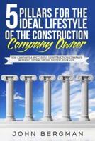 5 Pillars for the Ideal Lifestyle of the Construction Company Owner