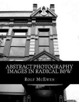 Abstract Photography - Images in Radical B&W