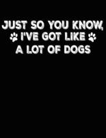 Just So You Know I've Got Like a Lot of Dogs