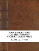 Watch-Work-Wait Or, The Orphan's Victory