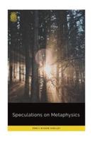 Speculations on Metaphysics