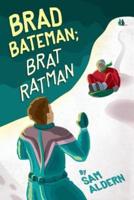 Brad Bateman; Brat Ratman