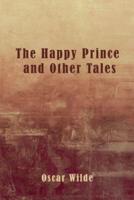 The Happy Prince and Other Tales (Illustrated)
