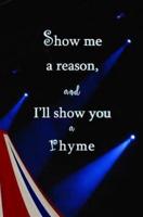 Show Me a Reason, and I'll Show You a Rhyme