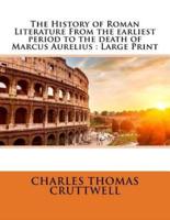 The History of Roman Literature from the Earliest Period to the Death of Marcus Aurelius