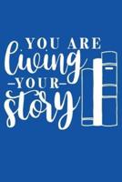 You Are Living Your Story