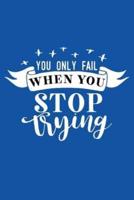 You Only Fail When You Stop Trying