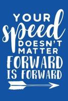 Your Speed Doesn't Matter Forward Is Forward