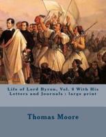 Life of Lord Byron, Vol. 6 With His Letters and Journals