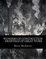 Wonders of Construction - Drawings of Great Work