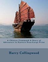 A Chinese Command a Story of Adventure in Eastern Seas