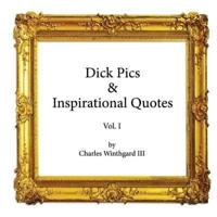 Dick Pics & Inspirational Quotes - Vol. 1