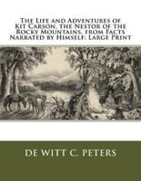 The Life and Adventures of Kit Carson, the Nestor of the Rocky Mountains, from Facts Narrated by Himself