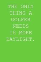 The Only Thing A Golfer Needs Is More Daylight.