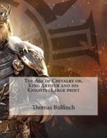The Age of Chivalry Or, King Arthur and His Knights