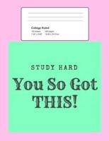 Study Hard - You So Got This