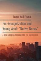Pre-Evangelization and Young Adult "Native Nones"