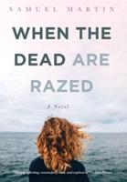 When the Dead are Razed: A Novel