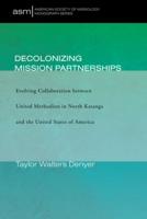 Decolonizing Mission Partnerships: Evolving Collaboration between United Methodists in North Katanga and the United States of America