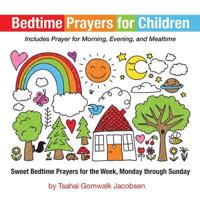 Bedtime Prayers for Children: Sweet Bedtime Prayers for the Week, Monday through Sunday