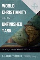 World Christianity and the Unfinished Task: A Very Short Introduction